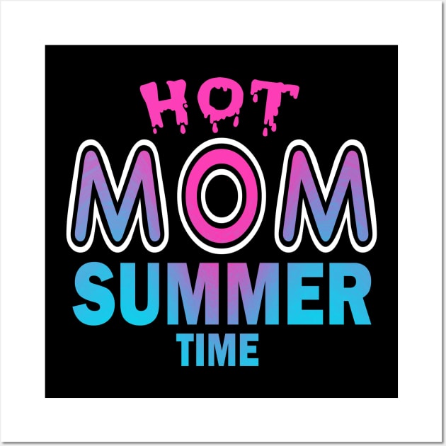 Hot Mom Summer Time Funny Summer Vacation Shirts For Mom Wall Art by YasOOsaY